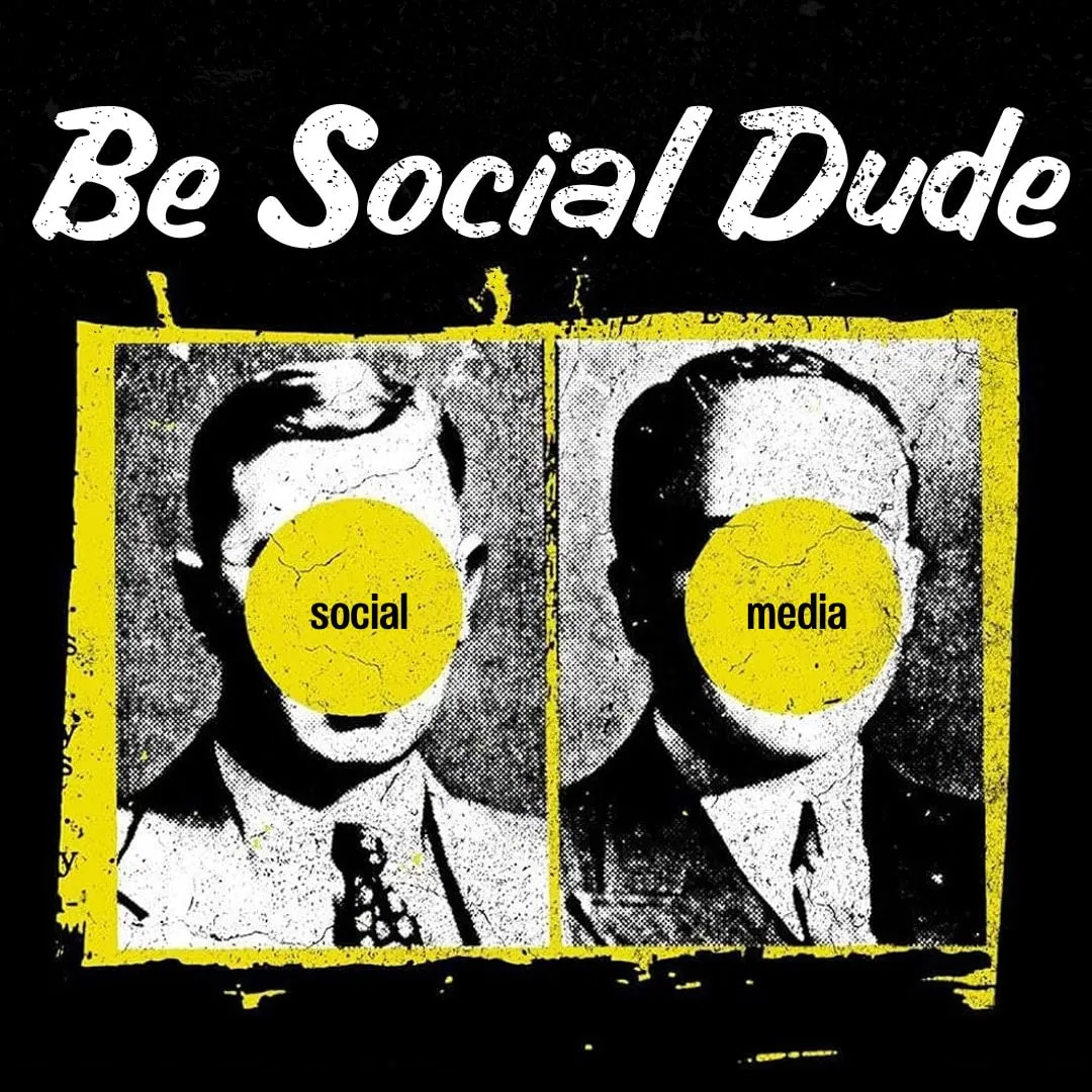 Poster titled Be Social Dude: two vintage black-and-white portraits of men whose faces are covered by yellow circles reading social and media