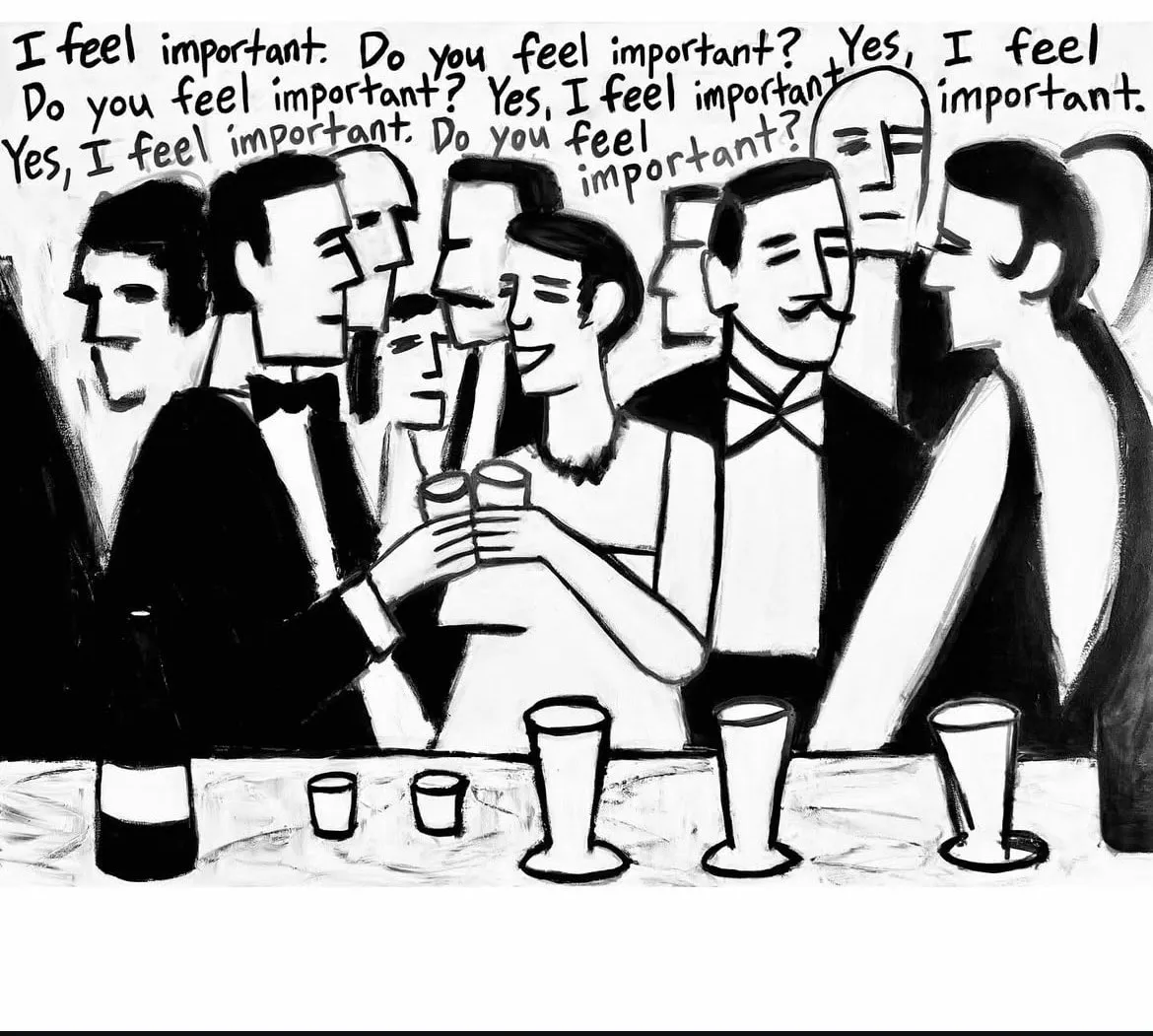 Black-and-white painting of people in evening wear toasting at a bar, under handwritten text repeating: I feel important. Do you feel important? Yes, I feel important.