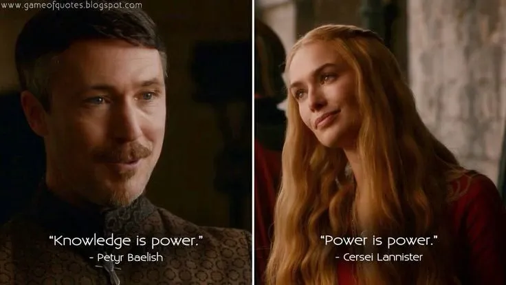 Two Game of Thrones stills with quotes: Knowledge is power, from Petyr Baelish, and Power is power, from Cersei Lannister