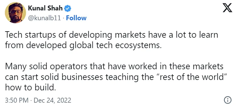 Screenshot of a December 2022 tweet by Kunal Shah saying tech startups in developing markets have a lot to learn from developed global tech ecosystems
