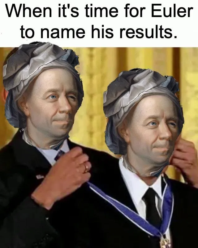 Euler's Function, Euler's Equation, Euler's Formula, ... : r/mathmemes