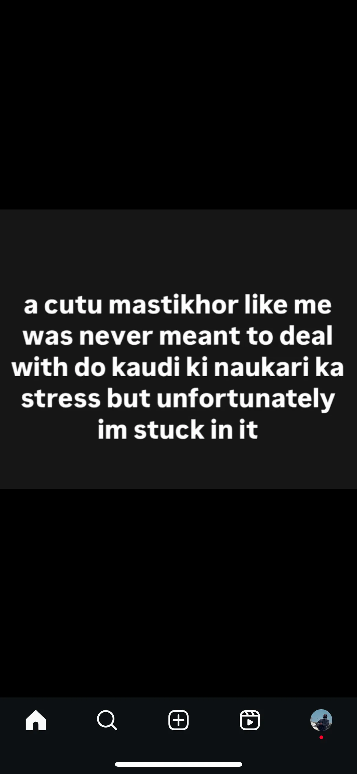 Screenshot of a text post: a cutu mastikhor like me was never meant to deal with do kaudi ki naukari ka stress but unfortunately im stuck in it